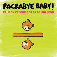 Rockabye Baby! - Lullaby Renditions Of Ed Sheeran