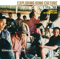 Exploring Gong Culture of Southeast Asia (Various Artists)