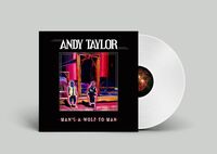 Andy Taylor - Man's A Wolf To Man [Limited Edition White LP]