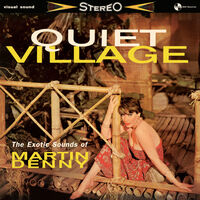 Quiet Village: The Exotics Sounds Of Martin Denny - Limited 180-Gram Vinyl with Bonus Tracks