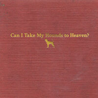Tyler Childers - Can I Take My Hounds To Heaven? [3CD]