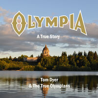 Tom Dyer & The True Olympians - Olympia: A True Story