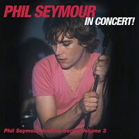 Phil Seymour In Concert Archive Series Volume 3