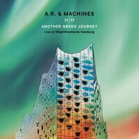 A.R. & Machines - 71/17 Another Green Journey: Live At Elbphilharmon