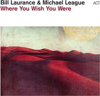 Bill Laurance  / League,Michael - Where You Wish You Were