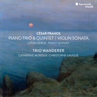 Trio Wanderer - Franck: Violin Sonata Piano Trio No.1 & Piano Qnt