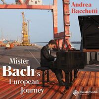 Andrea Bacchetti - Mister Bach's European Journey