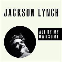 Jackson Lynch - All By My Ownsome