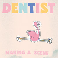 Dentist - Making A Scene