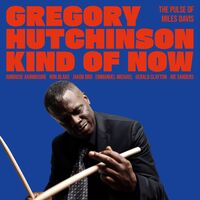Gregory Hutchinson - Kind Of Now - The Pulse Of Miles Davis