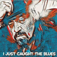 Just Caught The Blues
