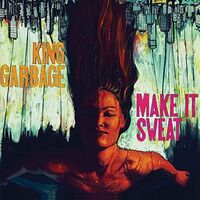King Garbage - Make It Sweat