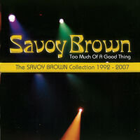 Too Much Of A Good Thing: Savoy Brown Collection