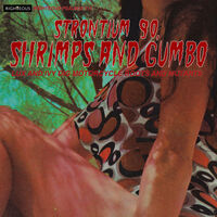 Strontium 90 Shrimps & Gumbo: Lux & Ivy Dig / Var