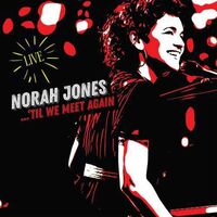 Norah Jones - ‘Til We Meet Again (Live)