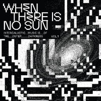When There Is No Sun Vol. 1 / Various