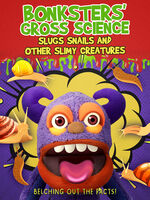 Bonksters Gross Science: Slugs Snails & Other - Bonksters Gross Science: Slugs Snails & Other Slimy Creatures