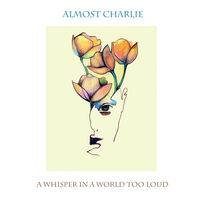 Almost Charlie - A Whisper In A World Too Loud