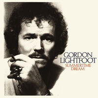 Gordon Lightfoot - Summertime Dream (Rhino Reserve) (Brick & Mortar Exclusive)