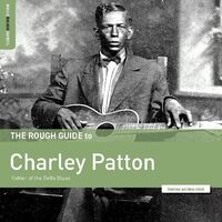 Rough Guide To Charley Patton / Father Of The Delta Blues