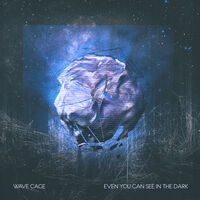 Wave Cage - Even You Can See in the Dark