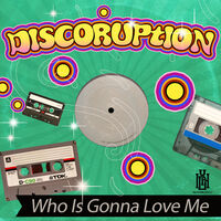 Discoruption - Who Is Gonna Love Me (Mod)