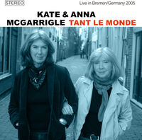 Kate Mcgarrigle  / Mcgarrigle,Anna - Tant Le Monde: Live In Bremen / Germany 2005