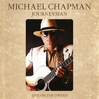 Michael Chapman - Journeyman: Live On The Tweed