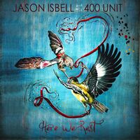 Jason Isbell And The 400 Unit - Here We Rest [Reissue]
