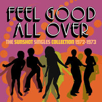 Feel Good All Over: The Sunshot Singles 1972 -1973