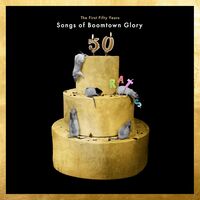 First 50 Years: Songs Of Boomtown Glory