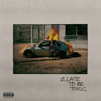 2 Late To Be Toxic
