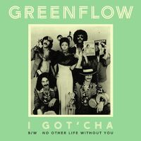 Greenflow - I Got'cha B/w No Other Life Without You
