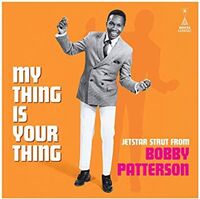 My Thing Is Your Thing - Jetstar Strut From Bobby Patterson