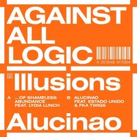 Against All Logic - Illusions Of Shameless Abundance/Alucinao