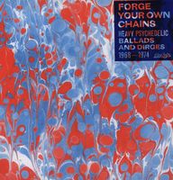 Forge Your Own Chains: Psychedelic Ballads and Dirges 1968-1974