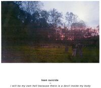 Teen Suicide - I Will Be My Own Hell Because There Is A Devil