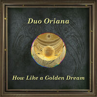 Caccini / Duo Oriana - How Like A Golden Dream