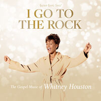 Whitney Houston - I Go To The Rock: Gospel Music Of Whitney Houston