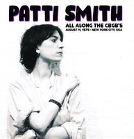 Patti Smith - All Along The Cbgb's: August 11 1979 - New York