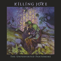 Killing Joke - Unperverted Pantomime