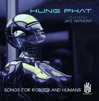 Hung Phat  Featuring Anthony, Jaye - Songs For Robots And Humans (Mod)