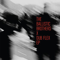 Ballistic Brothers - Ballistic Brothers X Dub Flex Ep