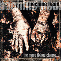 Machine Head - More Things Change (Ofgv)