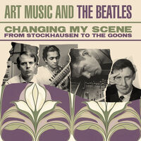 Changing My Scene: Art Music & The Beatles / Var