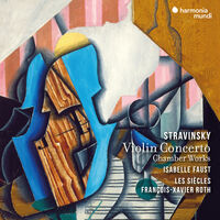 Isabelle Faust - Stravinsky: Violin Concerto & Chamber Works