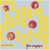 Lake Street Dive - Fun Machine