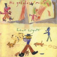 Robert Wyatt - Greatest Misses [Import]