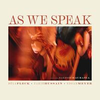 Béla Fleck, Zakir Hussain, Edgar Meyer, feat. Rakesh Chaurasia - As We Speak