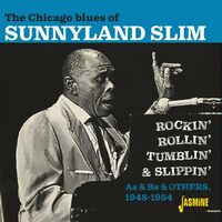 Chicago Blues Of Sunnyland Slim: Rockin', Rollin' Tumblin' & Slippin'- As & Bs & Others 1948-1954